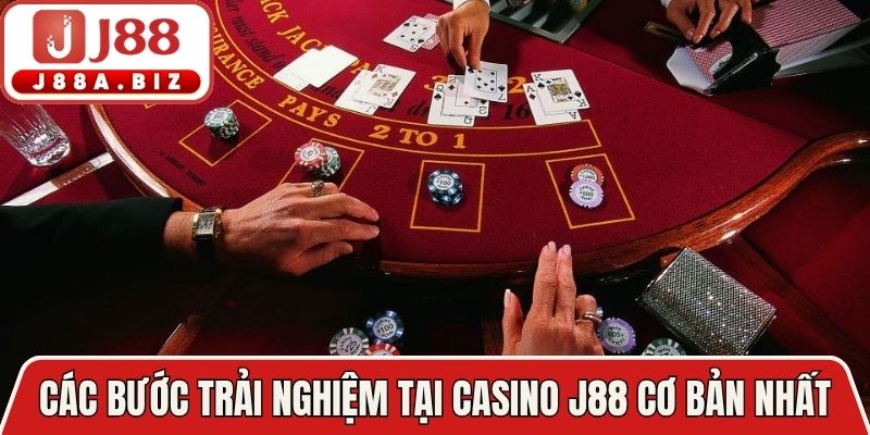 Các bước trải nghiệm tại casino J88 cơ bản nhất 