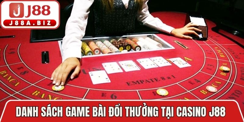 Danh sách game bài đổi thưởng tại Casino J88 