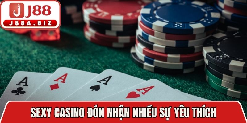 Sexy casino đón nhận nhiều sự yêu thích
