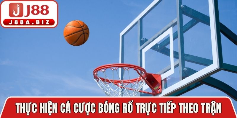Thực hiện cá cược bóng rổ trực tiếp theo trận